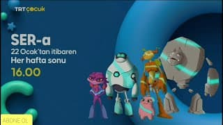 SER-A 22 OCAK CUMARTESİ GÜNÜNDEN İTİBAREN HER HAFTA SONU TRT ÇOCUK'TA